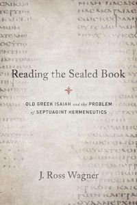 Cover image for Reading the Sealed Book: Old Greek Isaiah and the Problem of Septuagint Hermeneutics