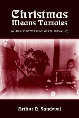 Cover image for Christmas Means Tamales: (as Did Every Weekend When I Was a Kid)