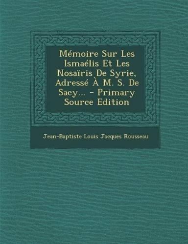 Cover image for Memoire Sur Les Ismaelis Et Les Nosairis de Syrie, Adresse A M. S. de Sacy... - Primary Source Edition