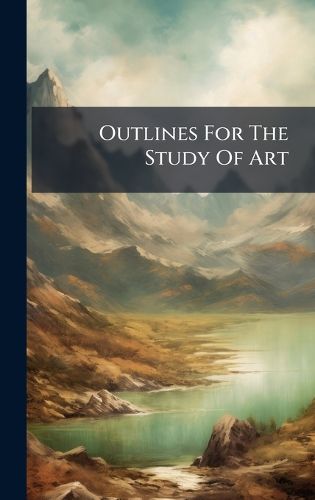 Cover image for Outlines For The Study Of Art