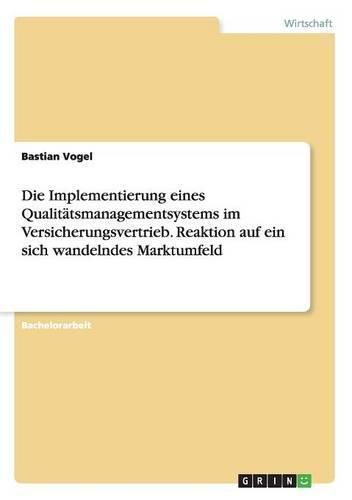 Cover image for Die Implementierung eines Qualitatsmanagementsystems im Versicherungsvertrieb. Reaktion auf ein sich wandelndes Marktumfeld