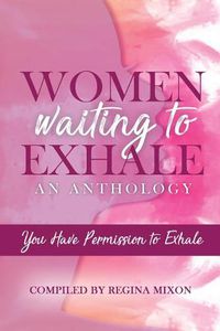 Cover image for Women Waiting to Exhale: You Have Permission to Exhale