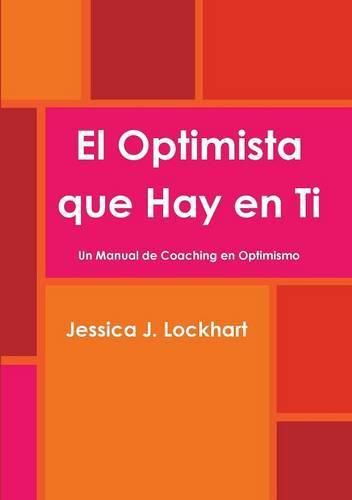 Cover image for El Optimista Que Hay En Ti -Un Manual De Coaching En Optimismo-