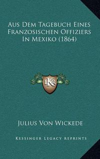 Cover image for Aus Dem Tagebuch Eines Franzosischen Offiziers in Mexiko (1864)