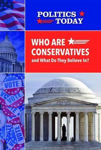 Cover image for Who Are Conservatives and What Do They Believe In?