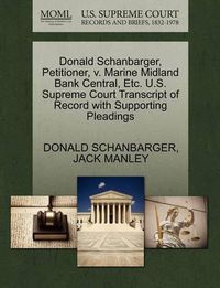 Cover image for Donald Schanbarger, Petitioner, V. Marine Midland Bank Central, Etc. U.S. Supreme Court Transcript of Record with Supporting Pleadings