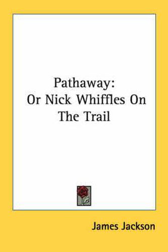 Cover image for Pathaway: Or Nick Whiffles on the Trail