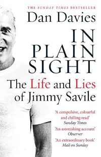 Cover image for In Plain Sight: The Life and Lies of Jimmy Savile