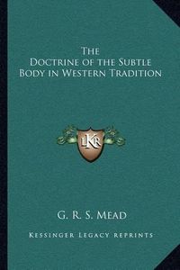 Cover image for The Doctrine of the Subtle Body in Western Tradition