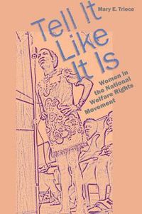 Cover image for Tell It Like It Is: Women in the National Welfare Rights Movement