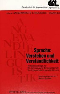 Cover image for Sprache: Verstehen Und Verstaendlichkeit: Kongressbeitraege Zur 25. Jahrestagung Der Gesellschaft Fuer Angewandte Linguistik Gal E.V.