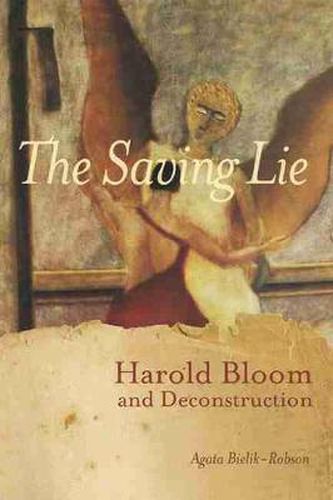 The Saving Lie: Harold Bloom and Decontruction