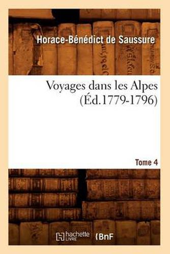 Cover image for Voyages Dans Les Alpes. Tome 4 (Ed.1779-1796)