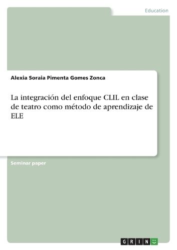 Cover image for La integracion del enfoque CLIL en clase de teatro como metodo de aprendizaje de ELE