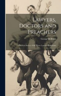 Cover image for Lawyers, Doctors and Preachers; a Satirical Survey of the Three Learned Professions