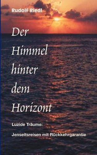 Cover image for Der Himmel hinter dem Horizont: Luzide Traume: Jenseitsreisen mit Ruckkehrgarantie