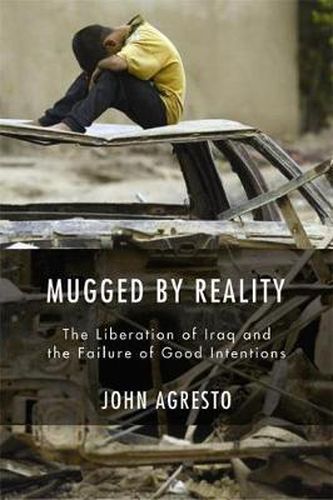 Cover image for Mugged By Reality: The Liberation of Iraq and the Failure of Good Intentions