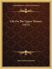 Cover image for Life on the Upper Thames (1875)