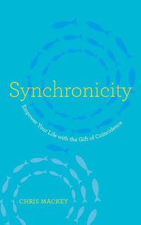 Cover image for Synchronicity: Empower Your Life with the Gift of Coincidence