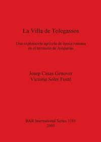 Cover image for La Villa De Tolegassos: Una explotacion agricola de epoca romana en el territorio de Ampurias