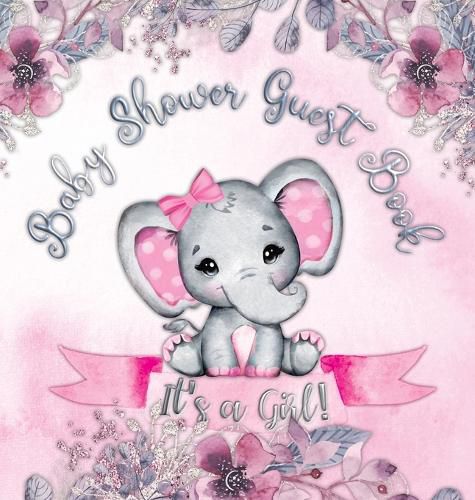 Cover image for Baby Shower Guest Book: It's a Girl! Elephant & Pink Floral Alternative Theme, Wishes to Baby and Advice for Parents, Guests Sign in Personalized with Address Space, Gift Log, Keepsake Photo Pages