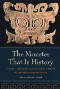 Cover image for The Monster That Is History: History, Violence, and Fictional Writing in Twentieth-Century China