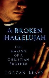 Cover image for A Broken Hallelujah: The Making of a Christian Brother