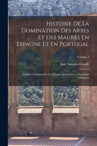Cover image for Histoire De La Domination Des Arbes Et Des Maures En Espagne Et En Portugal