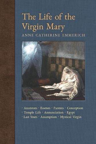 The Life of the Virgin Mary: Ancestors, Essenes, Parents, Conception, Birth, Temple Life, Wedding, Annunciation, Visitation, Shepherds, Three Kings, Egypt, Death, Assumption, Mystical Virgin