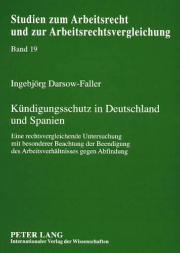 Cover image for Kuendigungsschutz in Deutschland Und Spanien: Eine Rechtsvergleichende Untersuchung Mit Besonderer Beachtung Der Beendigung Des Arbeitsverhaeltnisses Gegen Abfindung