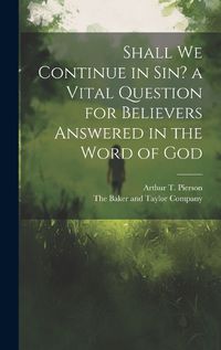 Cover image for Shall we Continue in sin? a Vital Question for Believers Answered in the Word of God