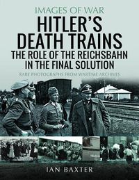 Cover image for Hitler's Death Trains: The Role of the Reichsbahn in the Final Solution