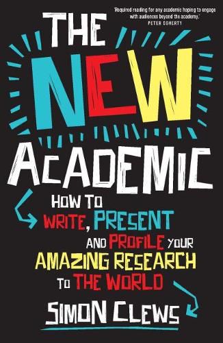 The New Academic: How to write, present and profile your amazing research to the world