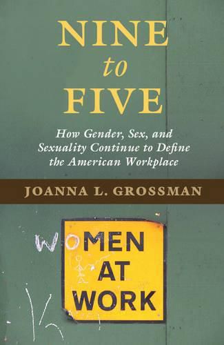 Cover image for Nine to Five: How Gender, Sex, and Sexuality Continue to Define the American Workplace