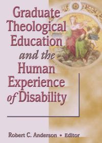 Cover image for Graduate Theological Education and the Human Experience of Disability