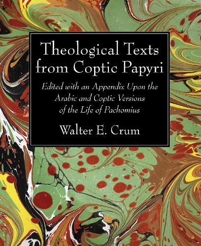 Cover image for Theological Texts from Coptic Papyri: Edited with an Appendix Upon the Arabic and Coptic Versions of the Life of Pachomius