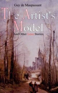 Cover image for The Artist's Model: And Other Love Stories