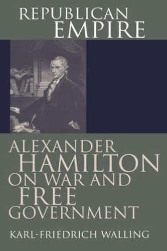 Cover image for Republican Empire: Alexander Hamilton on War and Free Government