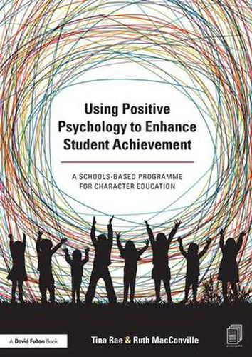 Cover image for Using Positive Psychology to Enhance Student Achievement: A schools-based programme for character education