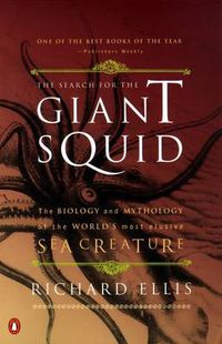 Cover image for The Search for the Giant Squid: The Biology and Mythology of the World's Most Elusive Sea Creature