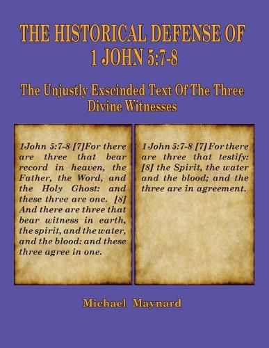 Cover image for The Historical Defense of 1 John 5: 7-8: The Unjustly Exscinded Text of the Three Divine Witnesses