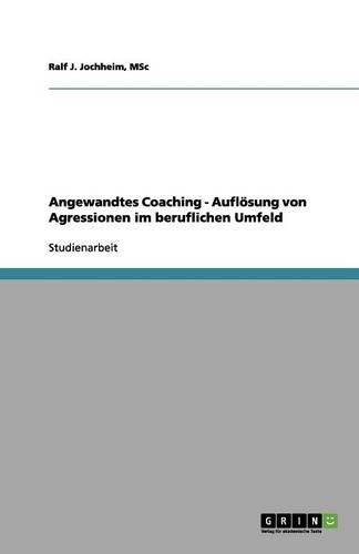 Cover image for Angewandtes Coaching - Aufloesung von Agressionen im beruflichen Umfeld