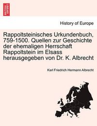 Cover image for Rappoltsteinisches Urkundenbuch, 759-1500. Quellen Zur Geschichte Der Ehemaligen Herrschaft Rappoltstein Im Elsass Herausgegeben Von Dr. K. Albrecht