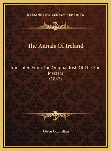Cover image for The Annals of Ireland: Translated from the Original Irish of the Four Masters (1845)