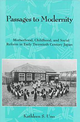 Cover image for Passages to Modernity: Motherhood, Childhood and Social Reform in Early Twentieth Century Japan
