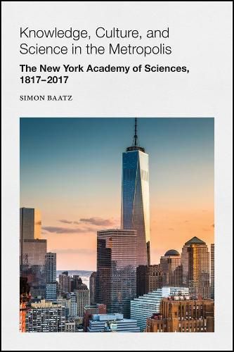 Cover image for Knowledge, Culture, and Science in the Metropolis: The New York Academy of Sciences, 1817-2017