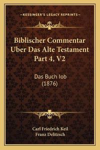 Cover image for Biblischer Commentar Uber Das Alte Testament Part 4, V2: Das Buch Iob (1876)