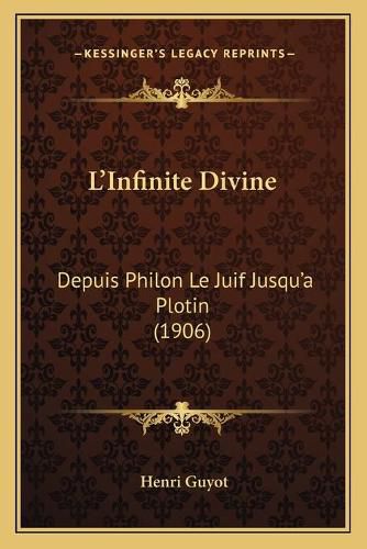 L'Infinite Divine: Depuis Philon Le Juif Jusqu'a Plotin (1906)