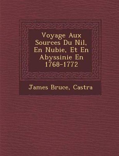 Cover image for Voyage Aux Sources Du Nil, En Nubie, Et En Abyssinie En 1768-1772
