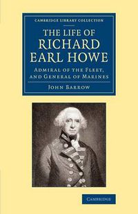 Cover image for The Life of Richard Earl Howe, K.G.: Admiral of the Fleet, and General of Marines